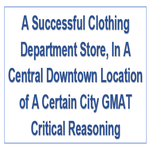 A Successful Clothing Department Store In A Central Downtown Location of A Certain City GMAT Critical Reasoning